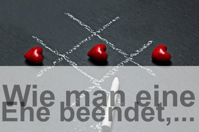 Wie man eine Ehe beendet, wenn man unüberbrückbare Probleme hat